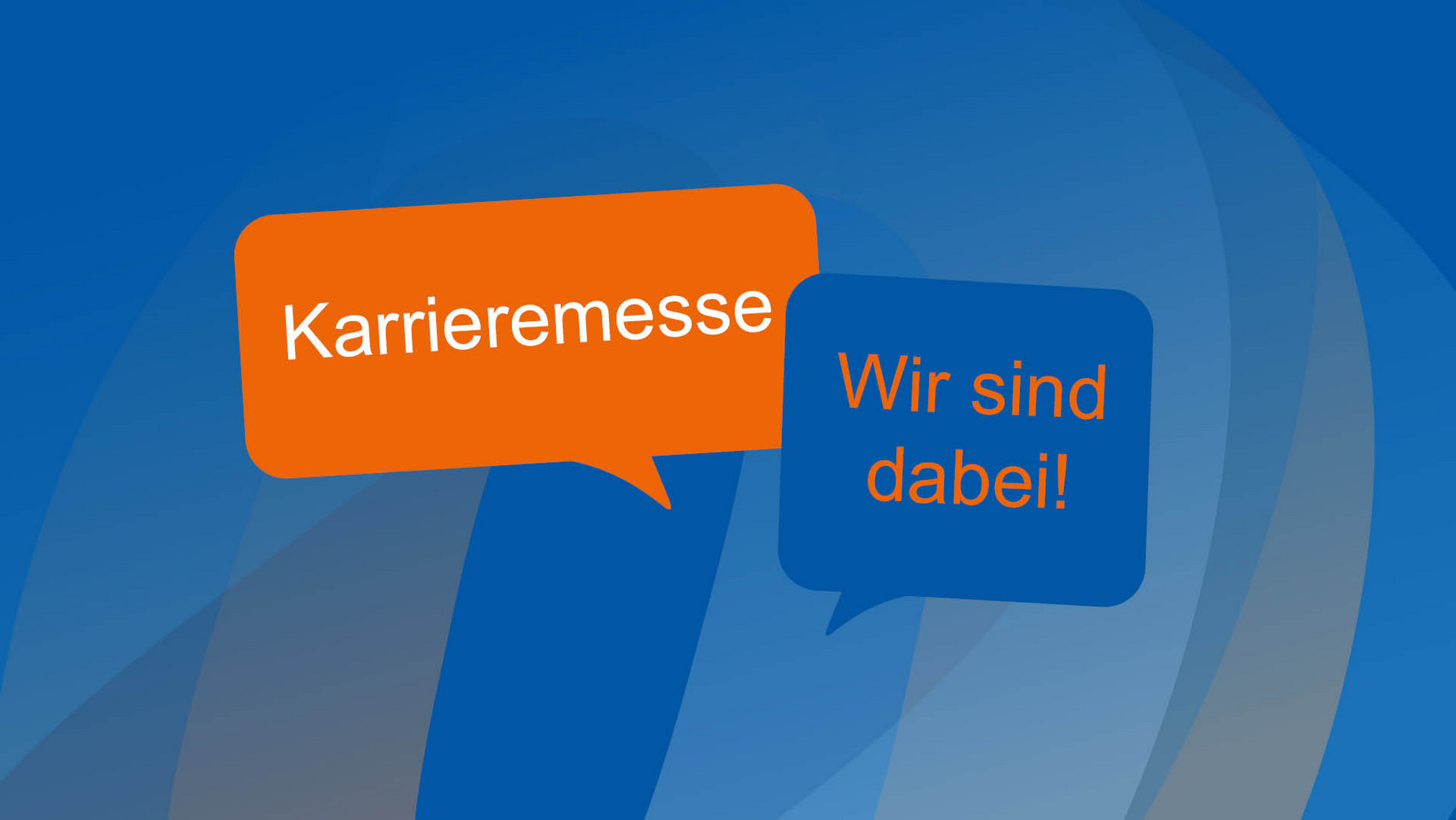 Grafisches Element in den Farben blau und orange, eine Sprechblase mit "Karrieremesse", die andere mit "Wir sind dabei!"